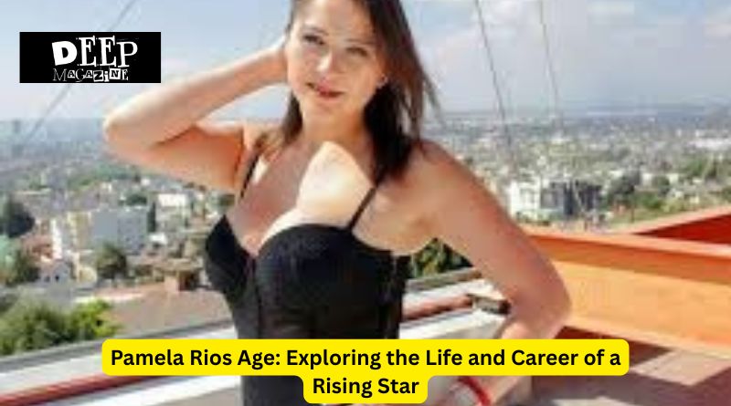 Pamela R‌ios Age: Exploring the Life and Career of a‍ Rising Star