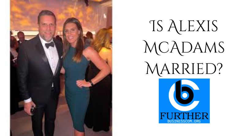 Is Alexis McAdams Married?